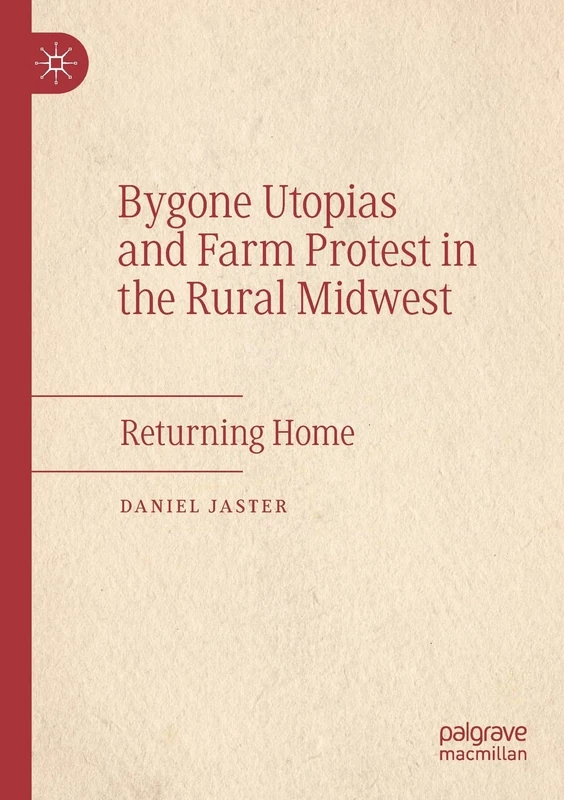 Bygone Utopias and Farm Protest in the Rural Midwest: Returning Home