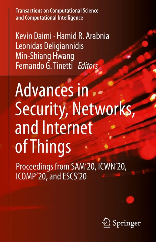 Advances in Security, Networks, and Internet of Things: Proceedings from SAM'20, ICWN'20, ICOMP'20, and ESCS'20 (Transactions on Computational Science and Computational Intelligence)