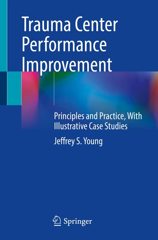 Trauma Center Performance Improvement: Principles and Practice, With Illustrative Case Studies