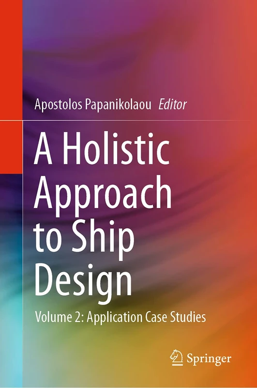 A Holistic Approach to Ship Design: Volume 2: Application Case Studies