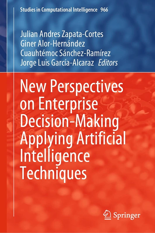 New Perspectives on Enterprise Decision-Making Applying Artificial Intelligence Techniques: 966 (Studies in Computational Intelligence, 966)