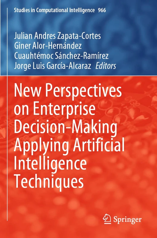 New Perspectives on Enterprise Decision-Making Applying Artificial Intelligence Techniques: 966 (Studies in Computational Intelligence, 966)