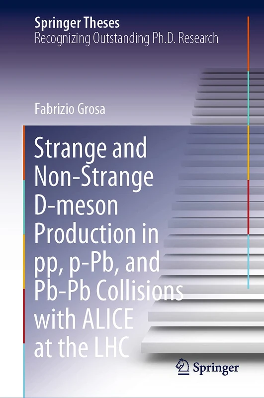 Strange and Non-Strange D-meson Production in pp, p-Pb, and Pb-Pb Collisions with ALICE at the LHC (Springer Theses)