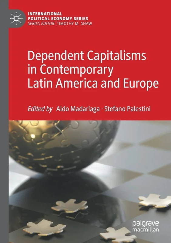 Dependent Capitalisms in Contemporary Latin America and Europe (International Political Economy Series)