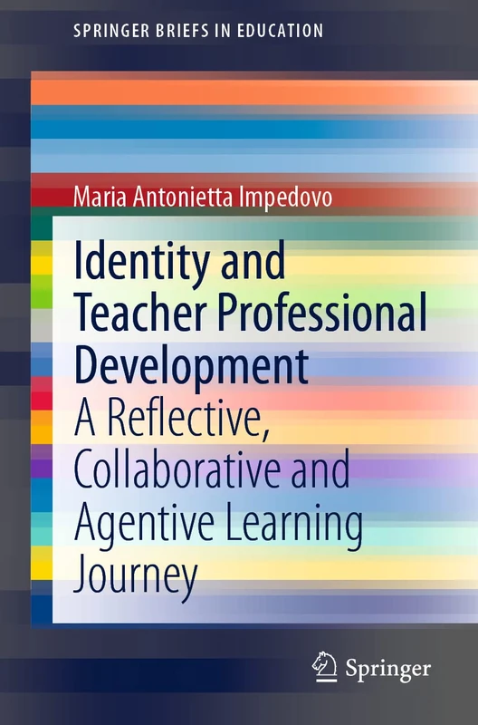 Identity and Teacher Professional Development: A Reflective, Collaborative and Agentive Learning Journey (SpringerBriefs in Education)