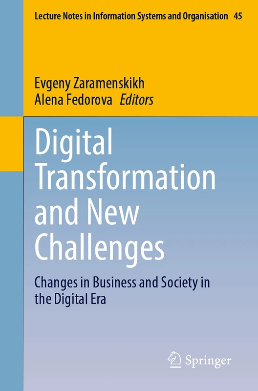 Digital Transformation and New Challenges: Changes in Business and Society in the Digital Era: 45 (Lecture Notes in Information Systems and Organisation, 45)