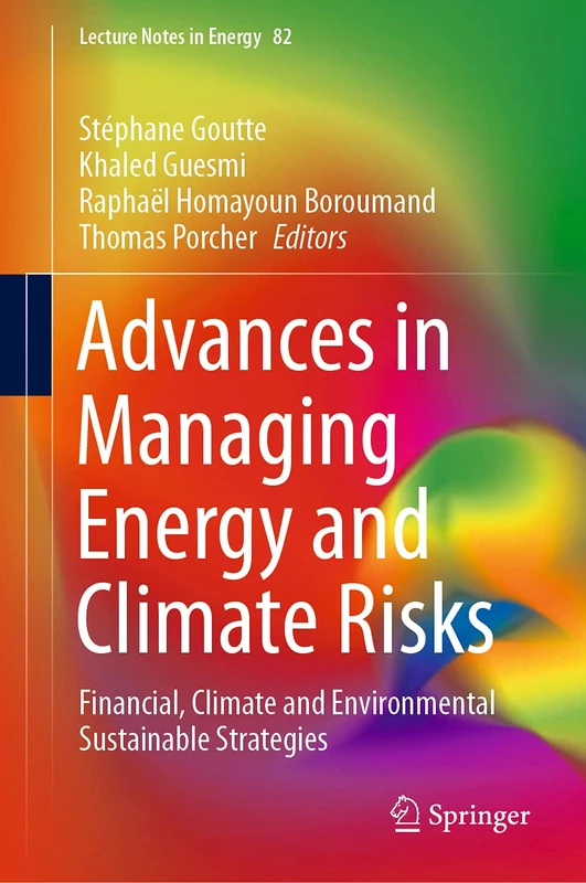 Advances in Managing Energy and Climate Risks: Financial, Climate and Environmental Sustainable Strategies: 82 (Lecture Notes in Energy, 82)