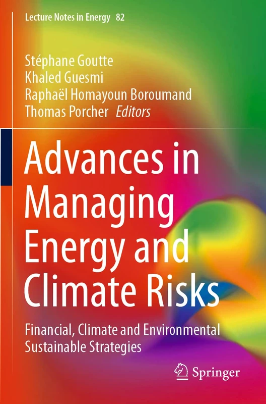 Advances in Managing Energy and Climate Risks: Financial, Climate and Environmental Sustainable Strategies: 82 (Lecture Notes in Energy, 82)