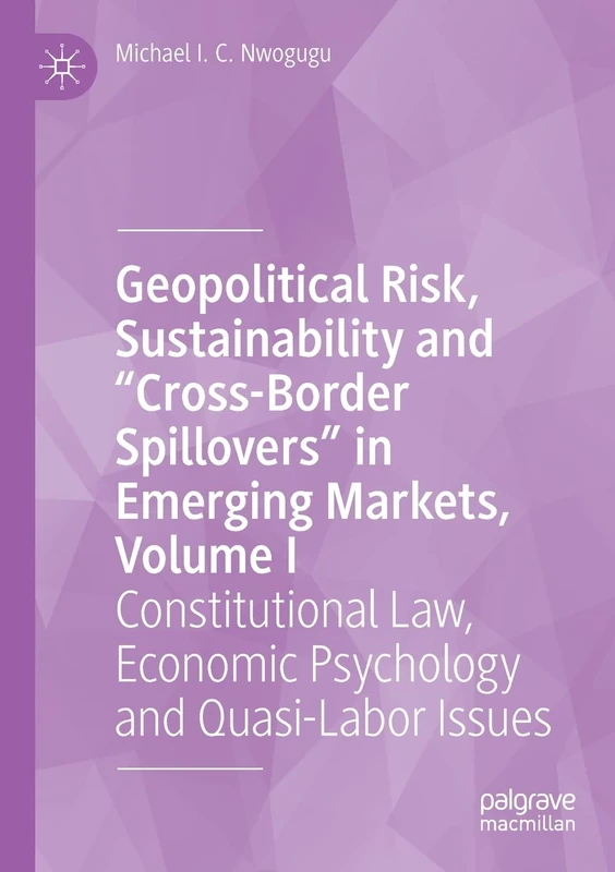 Geopolitical Risk, Sustainability and “Cross-Border Spillovers” in Emerging Markets, Volume I: Constitutional Law, Economic Psychology and Quasi-Labor Issues: 1