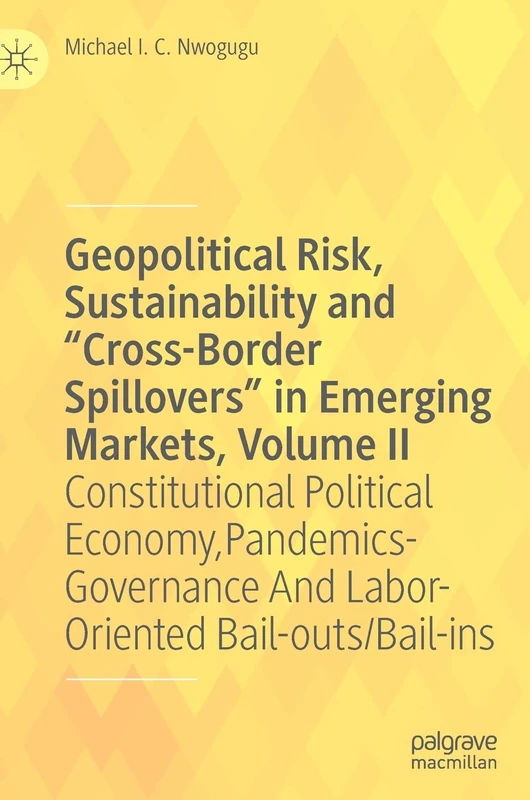 Geopolitical Risk, Sustainability and “Cross-Border Spillovers” in Emerging Markets, Volume II: Constitutional Political Economy, Pandemics-Governance And Labor-Oriented Bail-outs/Bail-ins: 2