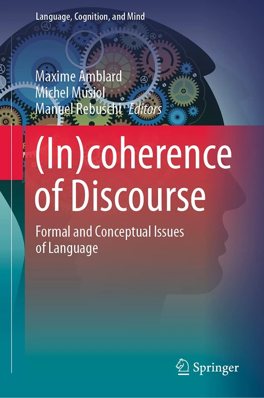 (In)coherence of Discourse: Formal and Conceptual Issues of Language: 10 (Language, Cognition, and Mind, 10)