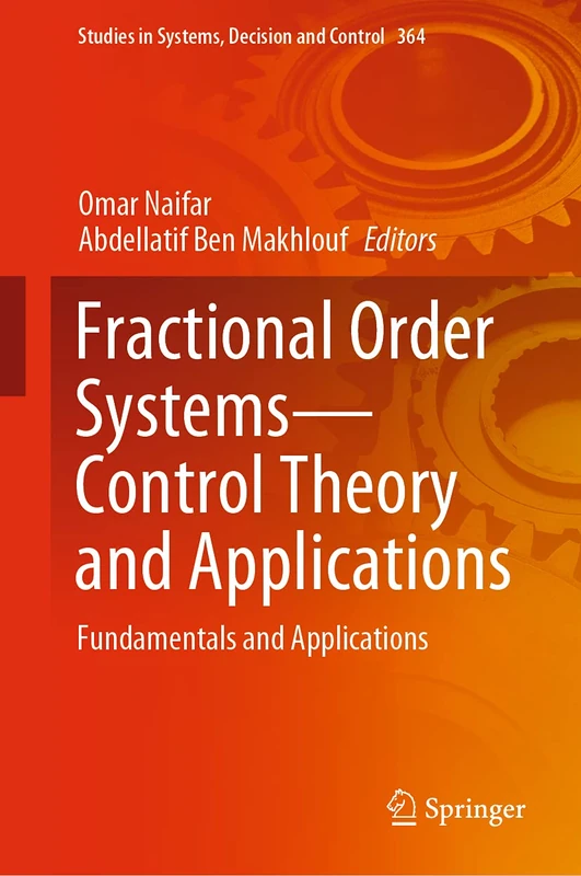 Fractional Order Systems―Control Theory and Applications: Fundamentals and Applications: 364 (Studies in Systems, Decision and Control, 364)