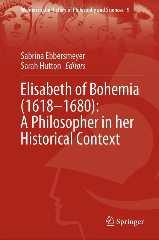 Elisabeth of Bohemia (1618–1680): A Philosopher in her Historical Context: 9 (Women in the History of Philosophy and Sciences, 9)
