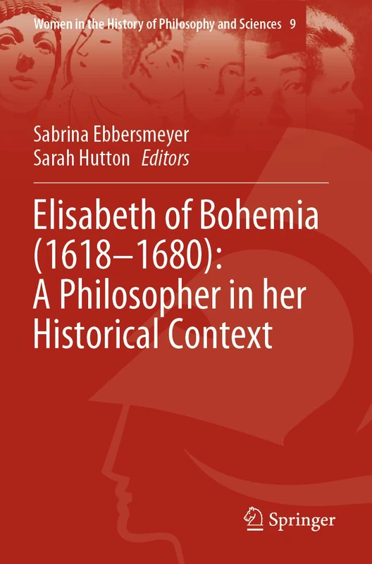 Elisabeth of Bohemia (1618–1680): A Philosopher in her Historical Context: 9 (Women in the History of Philosophy and Sciences, 9)