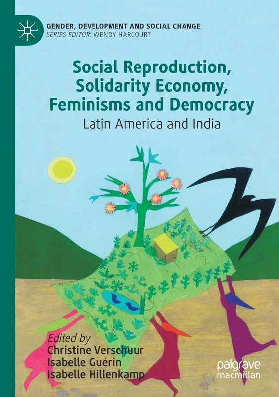 Social Reproduction, Solidarity Economy, Feminisms and Democracy: Latin America and India (Gender, Development and Social Change)