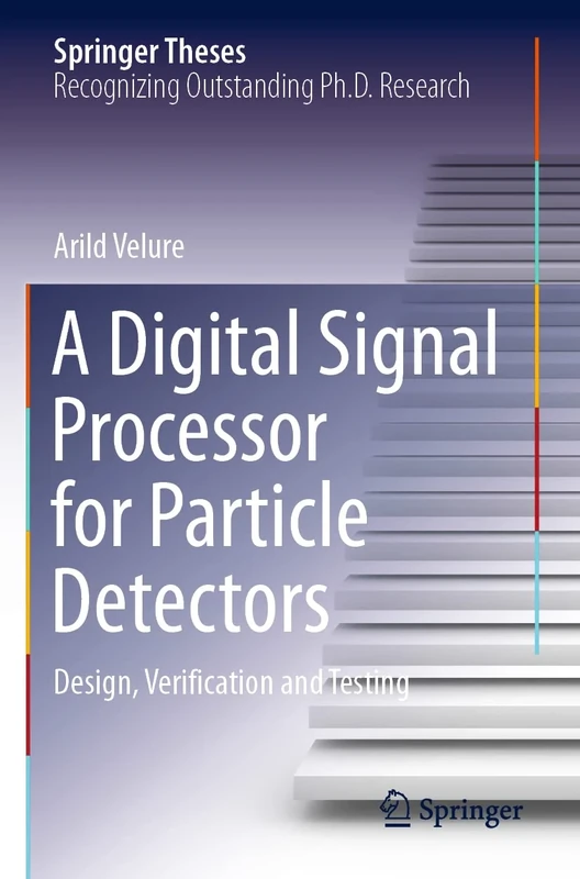 A Digital Signal Processor for Particle Detectors: Design, Verification and Testing (Springer Theses)