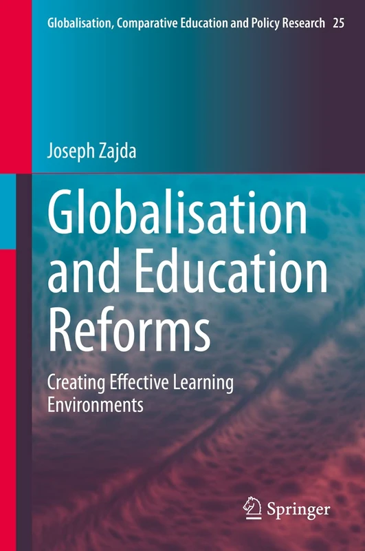 Globalisation and Education Reforms: Creating Effective Learning Environments: 25 (Globalisation, Comparative Education and Policy Research, 25)