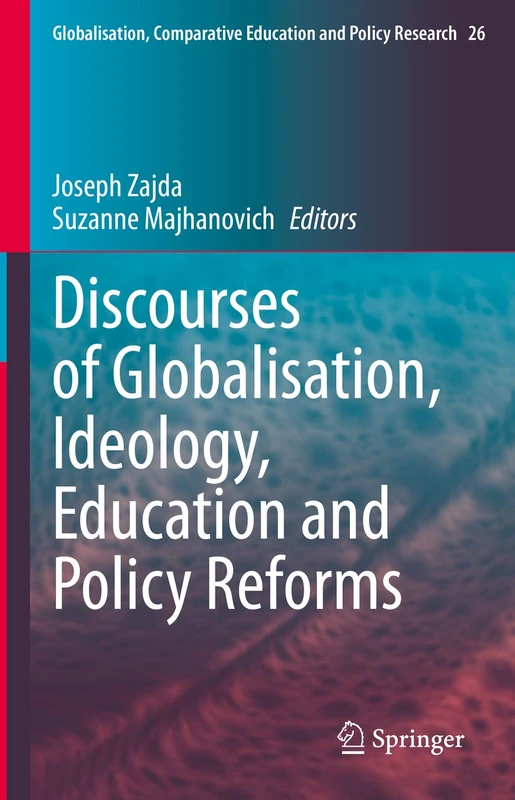 Discourses of Globalisation, Ideology, Education and Policy Reforms: 26 (Globalisation, Comparative Education and Policy Research, 26)