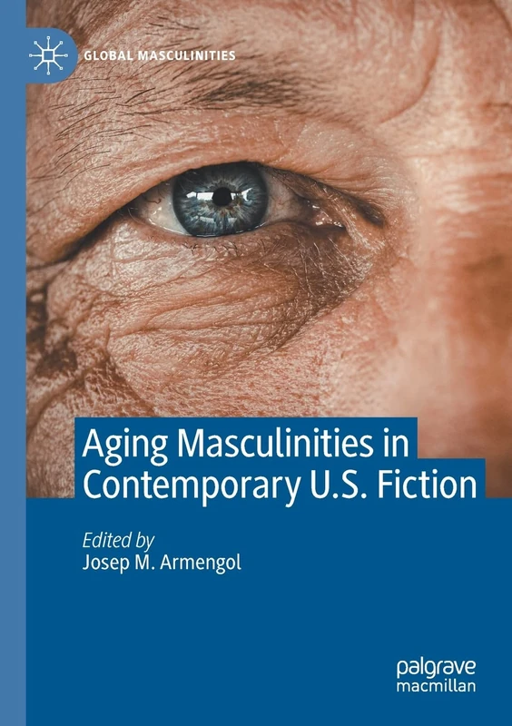 Aging Masculinities in Contemporary U.S. Fiction (Global Masculinities)