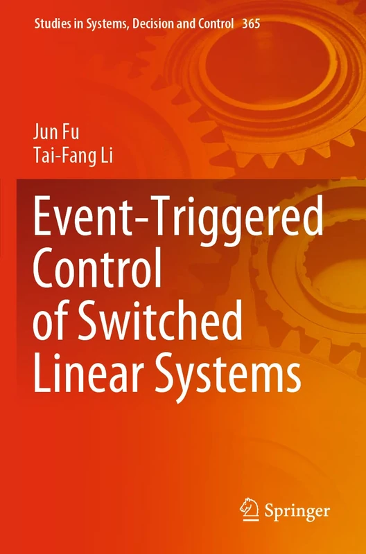 Event-Triggered Control of Switched Linear Systems: 365 (Studies in Systems, Decision and Control, 365)