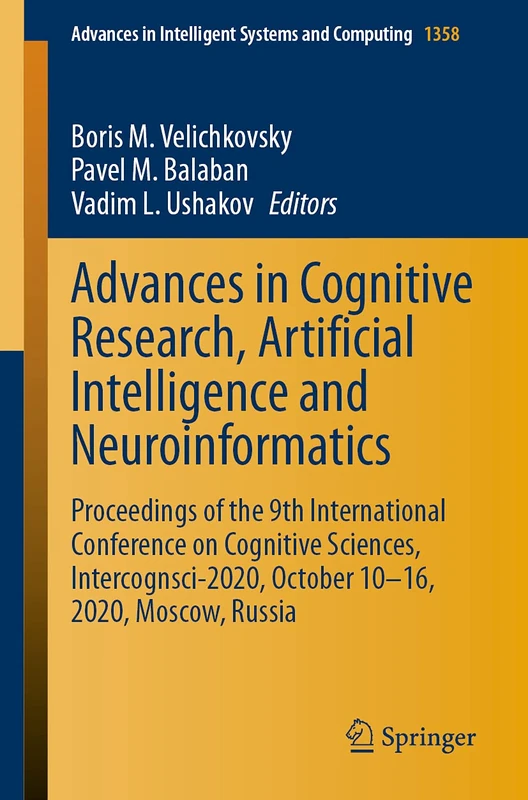 Advances in Cognitive Research, Artificial Intelligence and Neuroinformatics: Proceedings of the 9th International Conference on Cognitive Sciences, ... in Intelligent Systems and Computing, 1358)