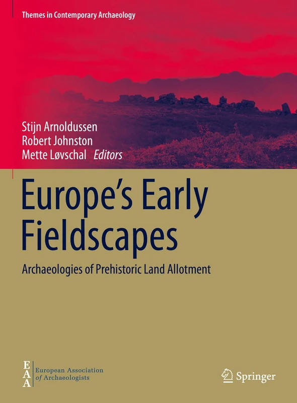 Europe's Early Fieldscapes: Archaeologies of Prehistoric Land Allotment (Themes in Contemporary Archaeology)