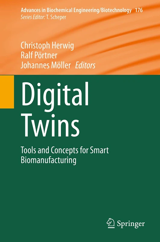 Digital Twins: Tools and Concepts for Smart Biomanufacturing: 176 (Advances in Biochemical Engineering/Biotechnology, 176)