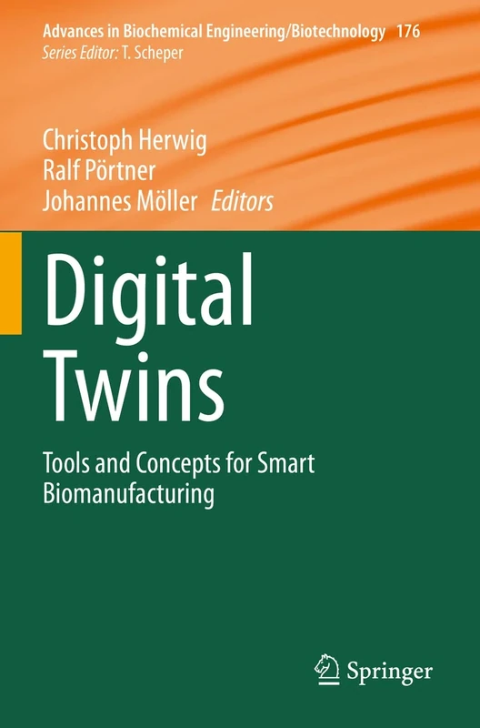 Digital Twins: Tools and Concepts for Smart Biomanufacturing: 176 (Advances in Biochemical Engineering/Biotechnology, 176)