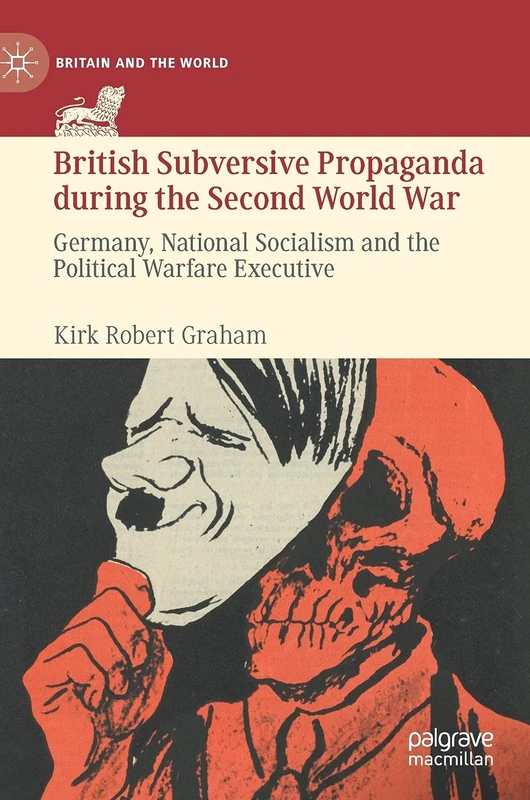 British Subversive Propaganda during the Second World War: Germany, National Socialism and the Political Warfare Executive (Britain and the World)