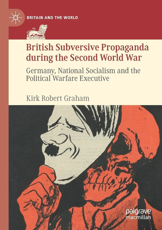 British Subversive Propaganda during the Second World War: Germany, National Socialism and the Political Warfare Executive (Britain and the World)