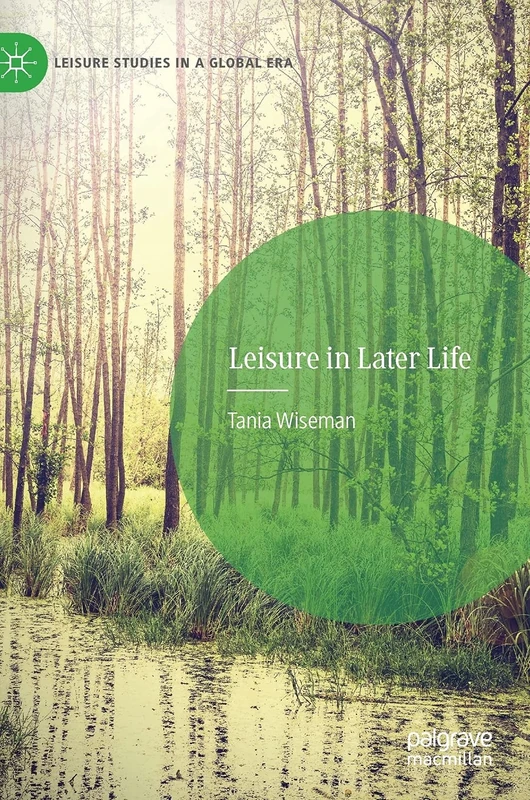 Leisure in Later Life (Leisure Studies in a Global Era)