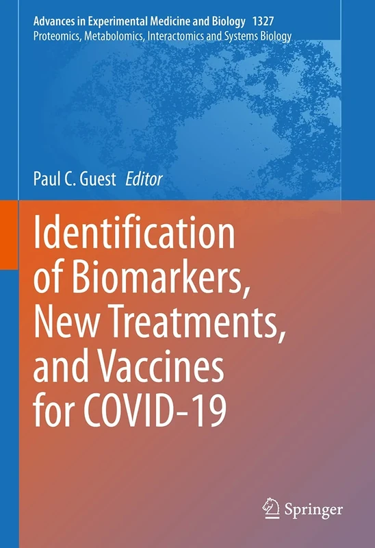 Identification of Biomarkers, New Treatments, and Vaccines for COVID-19: 1327 (Advances in Experimental Medicine and Biology, 1327)