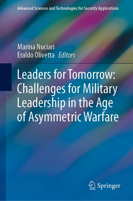 Leaders for Tomorrow: Challenges for Military Leadership in the Age of Asymmetric Warfare (Advanced Sciences and Technologies for Security Applications)