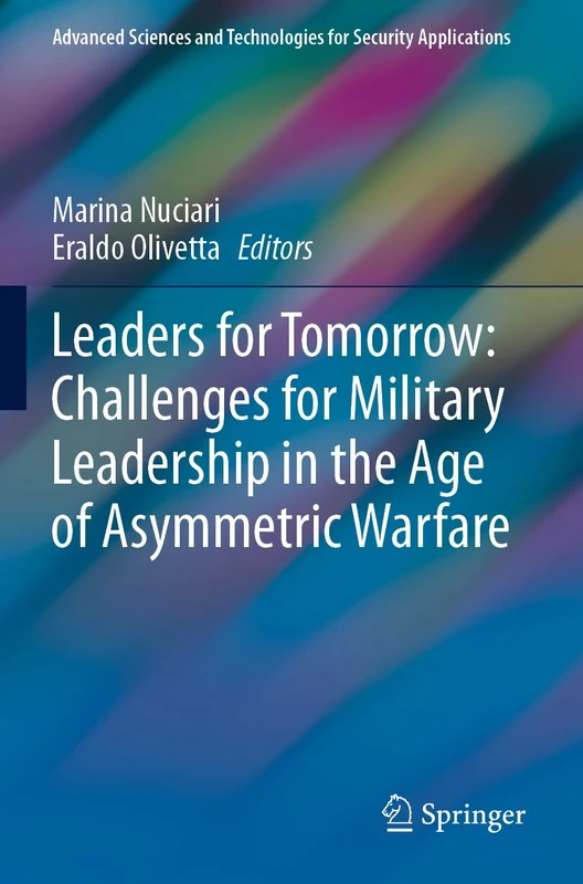 Leaders for Tomorrow: Challenges for Military Leadership in the Age of Asymmetric Warfare (Advanced Sciences and Technologies for Security Applications)