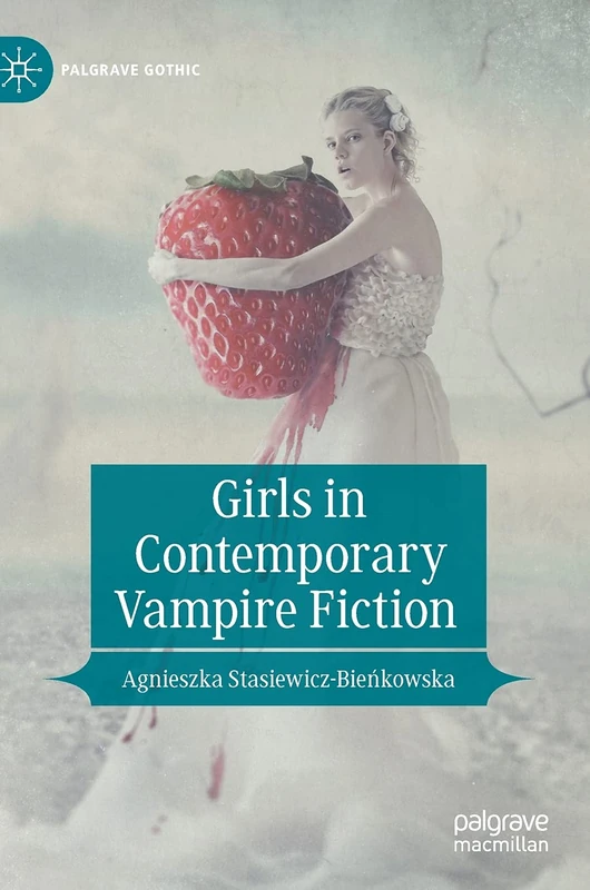 Girls in Contemporary Vampire Fiction (Palgrave Gothic)
