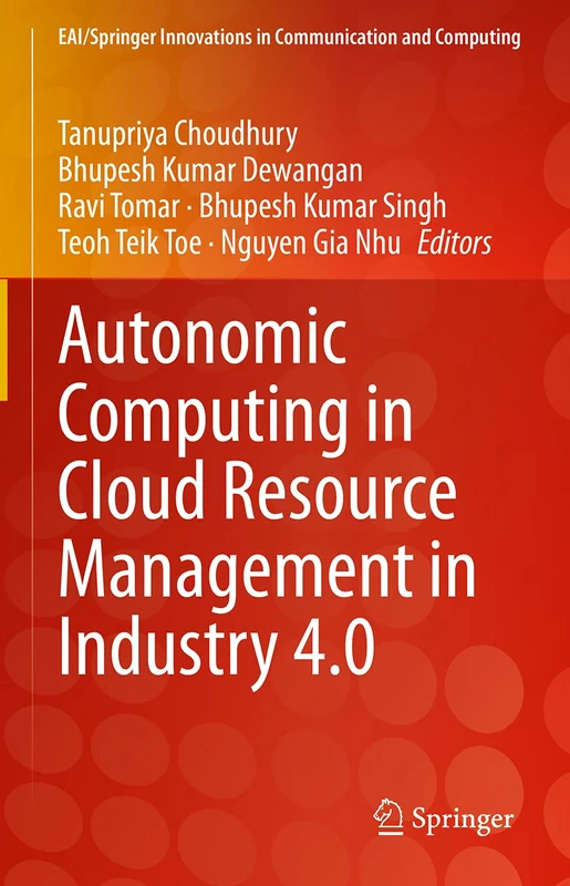Autonomic Computing in Cloud Resource Management in Industry 4.0 (EAI/Springer Innovations in Communication and Computing)