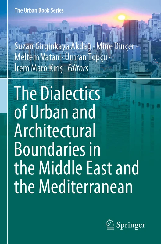 The Dialectics of Urban and Architectural Boundaries in the Middle East and the Mediterranean (The Urban Book Series)