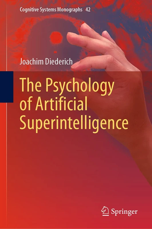 The Psychology of Artificial Superintelligence: 42 (Cognitive Systems Monographs, 42)