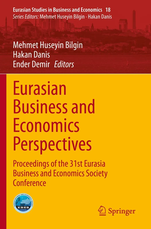 Eurasian Business and Economics Perspectives: Proceedings of the 31st Eurasia Business and Economics Society Conference: 18 (Eurasian Studies in Business and Economics, 18)