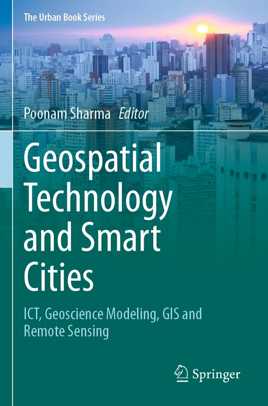 Geospatial Technology and Smart Cities: ICT, Geoscience Modeling, GIS and Remote Sensing (The Urban Book Series)