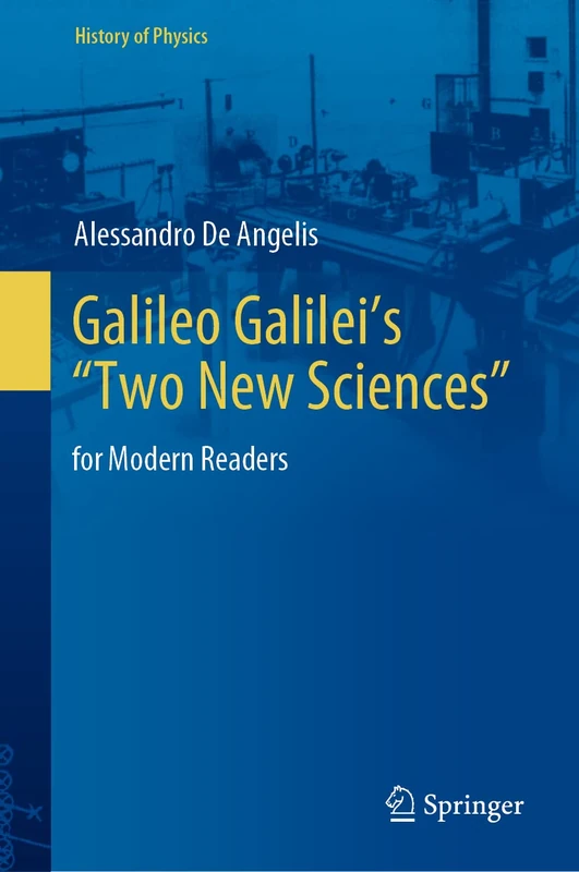 Galileo Galilei’s “Two New Sciences”: for Modern Readers (History of Physics)