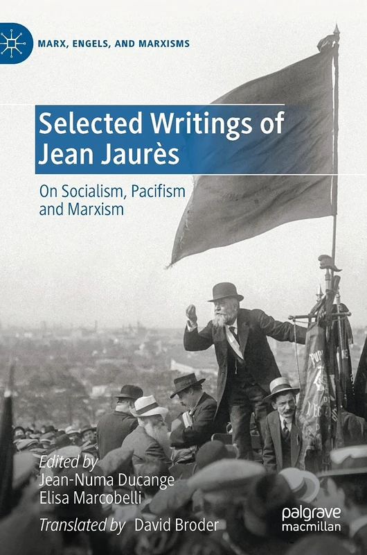 Selected Writings of Jean Jaurès: On Socialism, Pacifism and Marxism (Marx, Engels, and Marxisms)