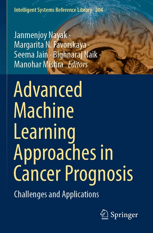 Advanced Machine Learning Approaches in Cancer Prognosis: Challenges and Applications: 204 (Intelligent Systems Reference Library, 204)