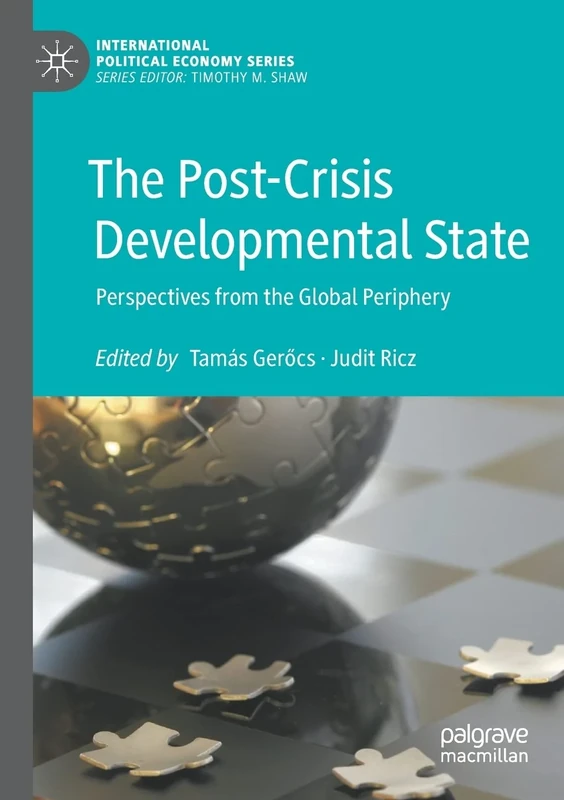 The Post-Crisis Developmental State: Perspectives from the Global Periphery (International Political Economy Series)