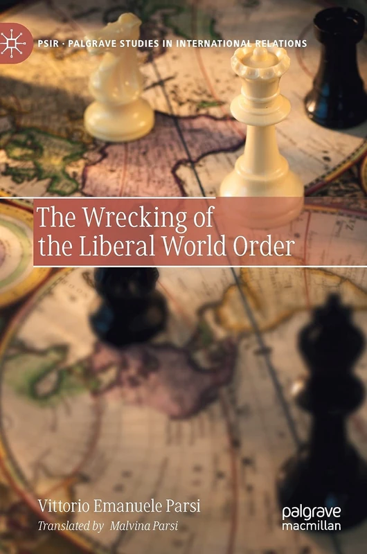 The Wrecking of the Liberal World Order: La Fine Dell'ordine Liberale Internazionale (Palgrave Studies in International Relations)