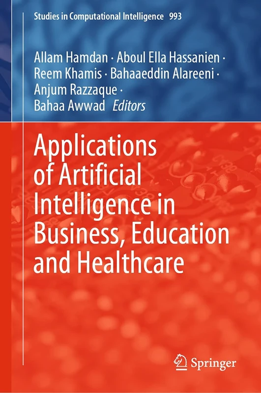 Applications of Artificial Intelligence in Business, Education and Healthcare: 993 (Studies in Computational Intelligence, 993)