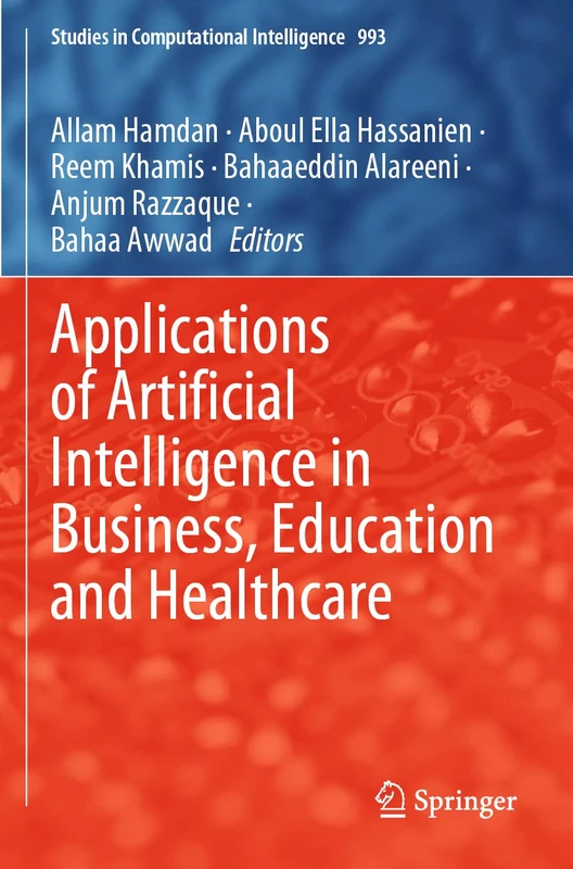 Applications of Artificial Intelligence in Business, Education and Healthcare: 954 (Studies in Computational Intelligence, 993)