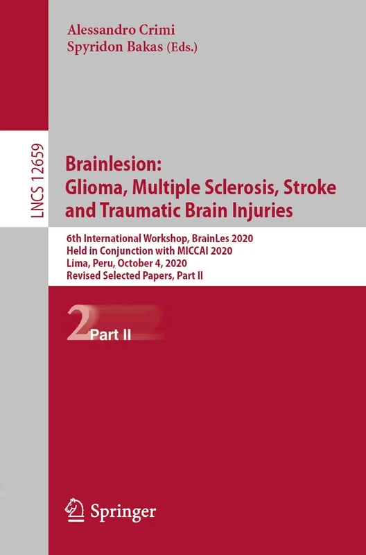 Brainlesion: Glioma, Multiple Sclerosis, Stroke and Traumatic Brain Injuries: 6th International Workshop, BrainLes 2020, Held in Conjunction with ... (Lecture Notes in Computer Science, 12659)