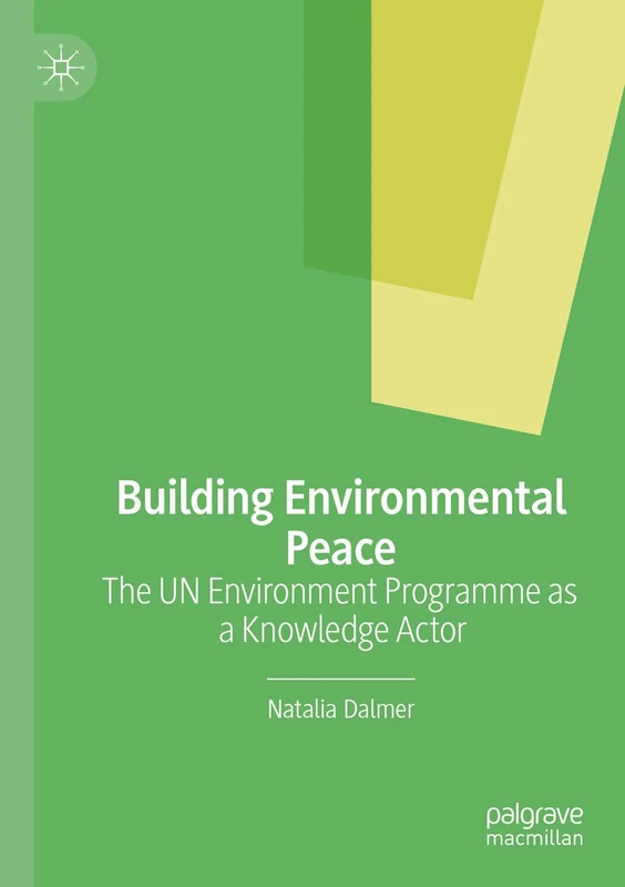 Building Environmental Peace: The UN Environment Programme as a Knowledge Actor