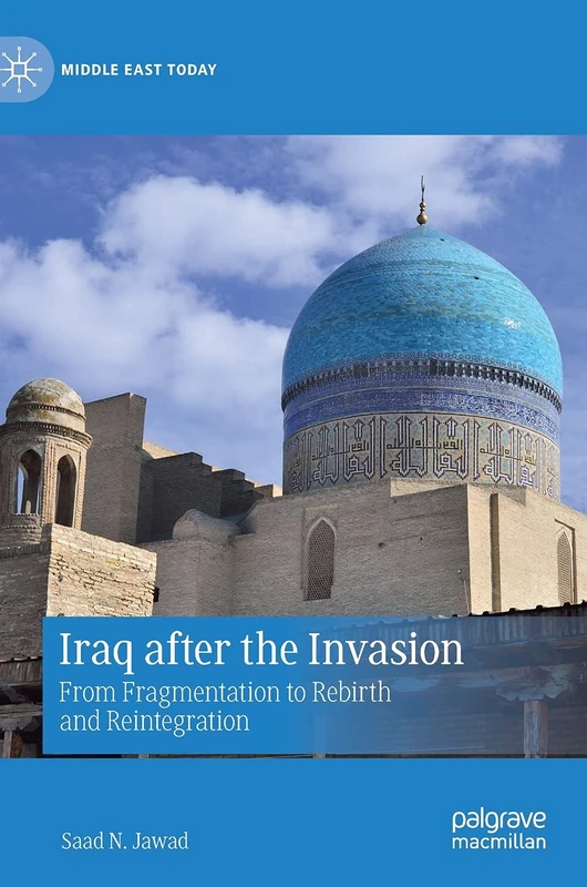 Iraq after the Invasion: From Fragmentation to Rebirth and Reintegration (Middle East Today) - Image 1